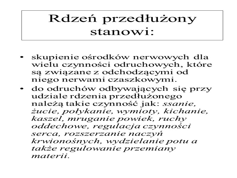 Rdzeń przedłużony stanowi: skupienie ośrodków nerwowych dla wielu czynności odruchowych, które są związane z